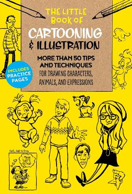 The Little Book of Cartooning & Illustration: More than 50 tips and techniques for drawing characters, animals, and expressions: Volume 4