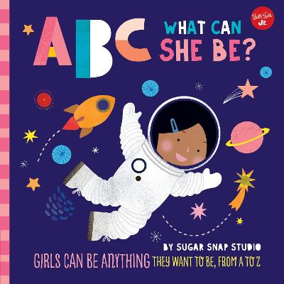 ABC for Me: ABC What Can She Be?: Girls can be anything they want to be, from A to Z: Volume 5