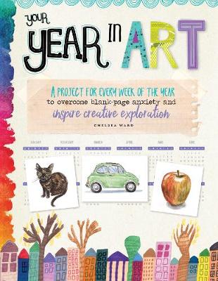 Your Year in Art: A project for every week of the year to overcome blank-page anxiety and inspire creative exploration