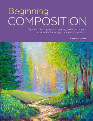 Portfolio: Beginning Composition: Tips and techniques for creating well-composed works of art in acrylic, watercolor, and oil