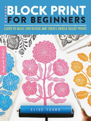 Block Print for Beginners: Learn to make lino blocks and create unique relief prints: Volume 2