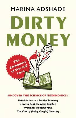 Dirty Money: The Economics of Sex and Love