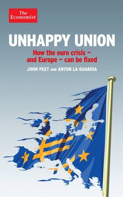 Unhappy Union: How the Euro Crisis- and Europe - Can Be Fixed