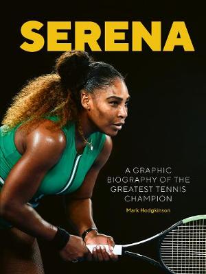 Serena: A graphic biography of the greatest tennis champion