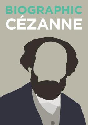 Biographic: Cezanne: Great Lives in Graphic Form