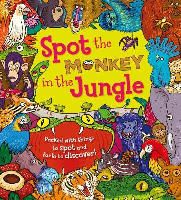 Spot the Monkey in the Jungle: Packed with things to spot and facts to discover!
