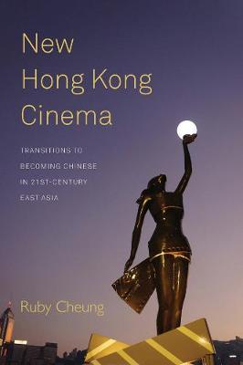 New Hong Kong Cinema: Transitions to Becoming Chinese in 21st-Century East Asia