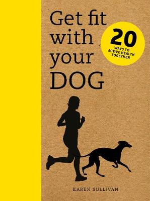 Get Fit with Your Dog: 20 Ways to Active Health Together
