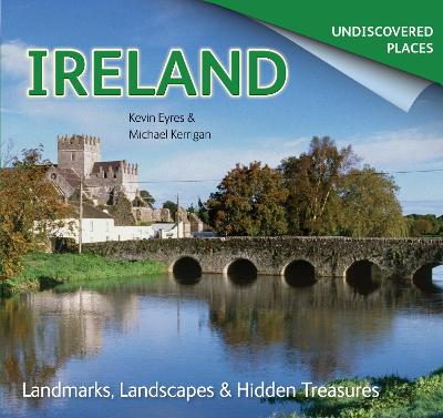 Ireland Undiscovered: Landmarks, Landscapes & Hidden Treasures