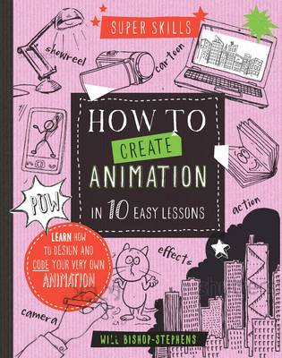Super Skills: How to Create Animation in 10 Easy Lessons