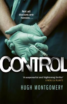 Control: A dark and compulsive medical thriller