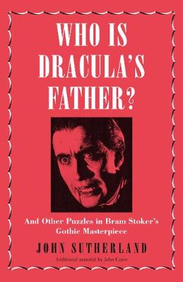 Who Is Dracula's Father?: And Other Puzzles in Bram Stoker's Gothic Masterpiece