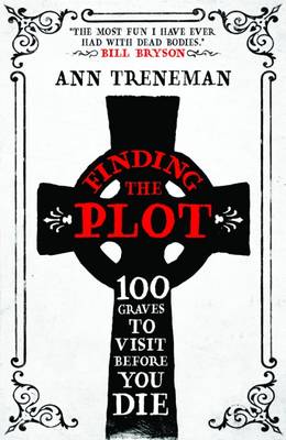 Finding The Plot: 100 Graves to Visit Before You Die