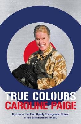 True Colours: The Story of the First Openly Transgender Officer in the British Armed Forces