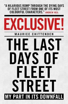 Exclusive!: The Last Days of Fleet Street - My Part in its Downfall