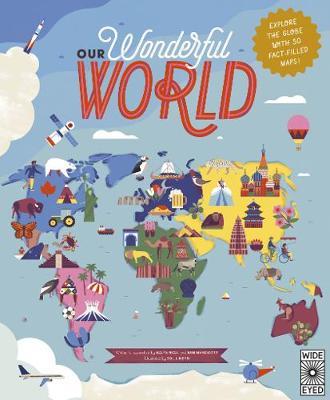 Our Wonderful World: Explore the globe with 50 fact-filled maps!