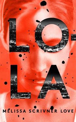 Lola: Winner of the John Creasey New Blood Dagger for Best Debut Crime Novel of 2018