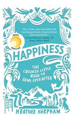 Happiness: The Crooked Little Road to Semi-Ever After