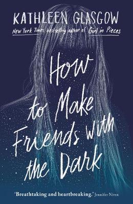 How to Make Friends with the Dark: 'Breathtaking and heartbreaking, and I loved it with all my heart.' Jennifer Niven