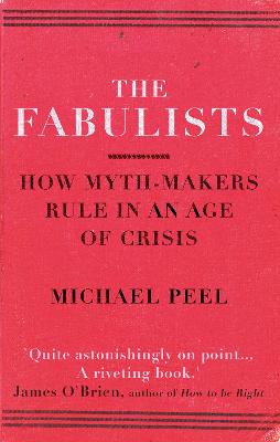 The Fabulists: How myth-makers rule in an age of crisis