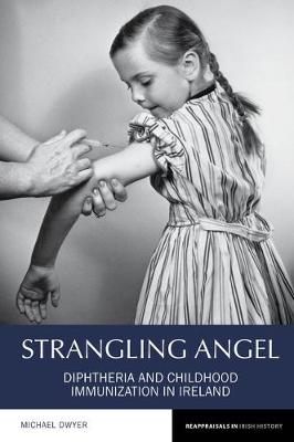 Strangling Angel: Diphtheria and Childhood Immunization in Ireland