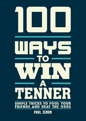 100 Ways to Win a Tenner: Simple Tricks to Fool your Friends and Beat the Odds