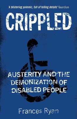 Crippled: Austerity and the Demonization of Disabled People