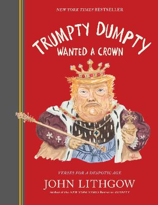 Trumpty Dumpty Wanted a Crown: Verses for a Despotic Age