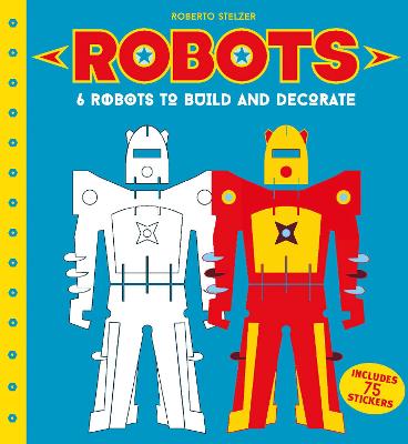 Robots to Make and Decorate: 6 cardboard model robots