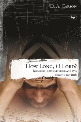 How long, O Lord?: Reflections On Suffering And Evil