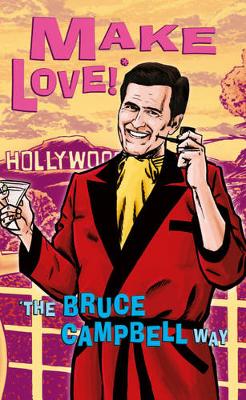 Make Love!*: *The Bruce Campbell Way