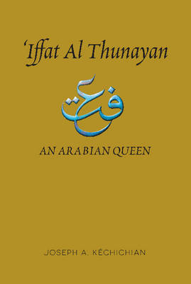 Iffat al Thunayan: An Arabian Queen