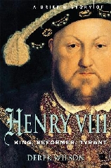 A Brief History of Henry VIII: King, Reformer and Tyrant - Mr
