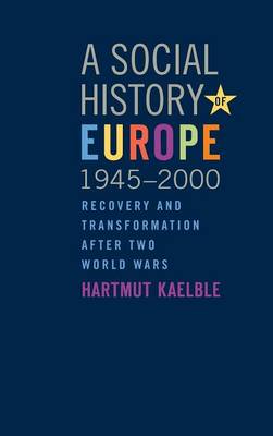 A Social History of Europe, 1945-2000: Recovery and Transformation after Two World Wars