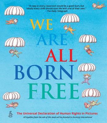 We Are All Born Free: The Universal Declaration of Human Rights in Pictures