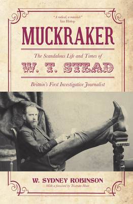 Muckraker: The scandalous life and times of W.T. Stead