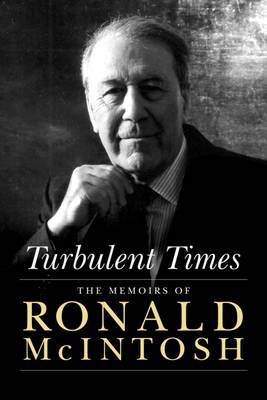 Turbulent Times: The Memoirs of Ronald McIntosh