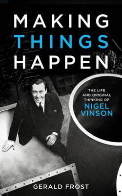 Making Things Happen: The Life and Original Thinking of Nigel Vinson