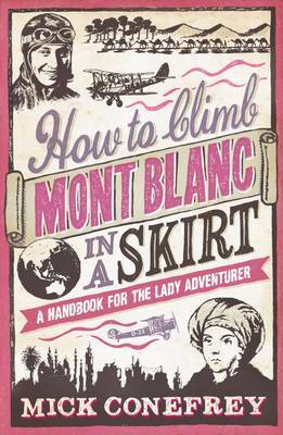How to Climb Mont Blanc in a Skirt: A Handbook for the Lady Adventurer