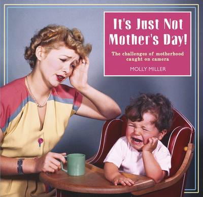 its Just Not Mothers Day