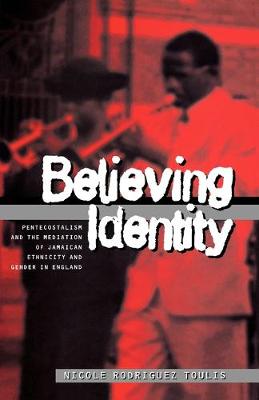 Believing Identity: Pentecostalism and the Mediation of Jamaican Ethnicity and Gender in England