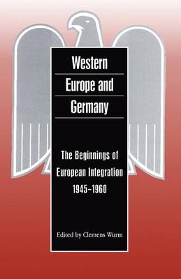 Western Europe and Germany: The Beginnings of European Integration, 1945-1960