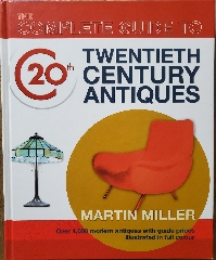 The Complete Guide to Twentieth Century Antiques - Martin Miller
