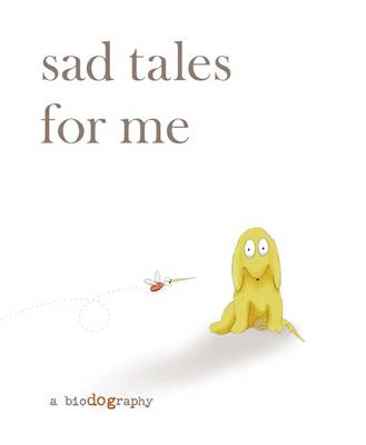 Sad Tales for Me: A Bio(dog)raphy