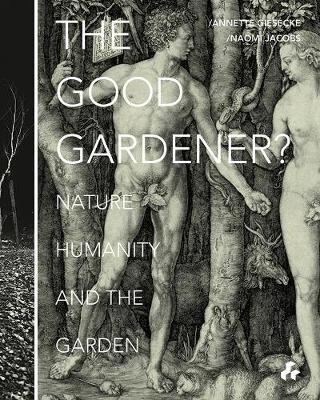 Good Gardener? : Nature, Humanity and the Garden