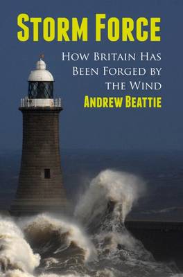 Storm Force: How Britain Has Been Forged by the Wind