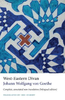 West-Eastern Divan: Complete, Annotated New Translation (bilingual edition)