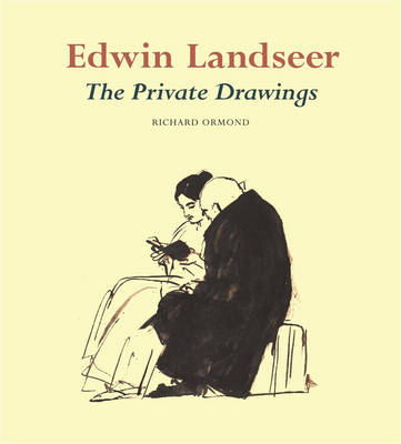 Edwin Landseer: The Private Drawings