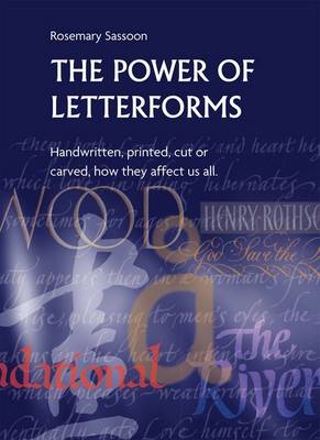 The Power of Letterforms - Handwritten, Printed, Cut or Carved, How They Affect Us All