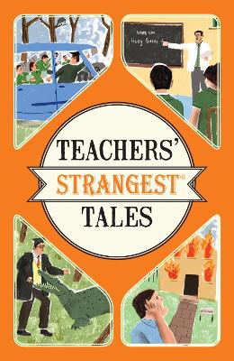 Teachers' Strangest Tales: Extraordinary but true tales from over five centuries of teaching